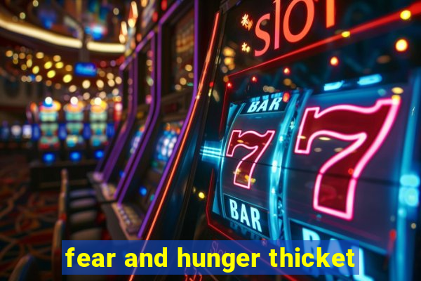 fear and hunger thicket